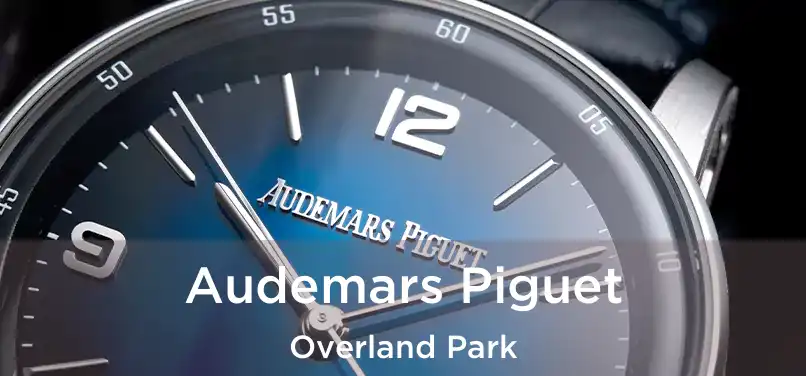 Audemars Piguet Overland Park