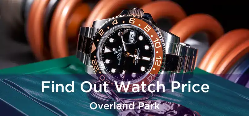 Find Out Watch Price Overland Park