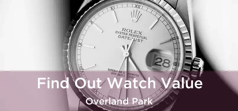 Find Out Watch Value Overland Park