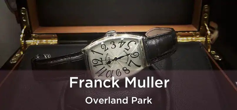 Franck Muller Overland Park