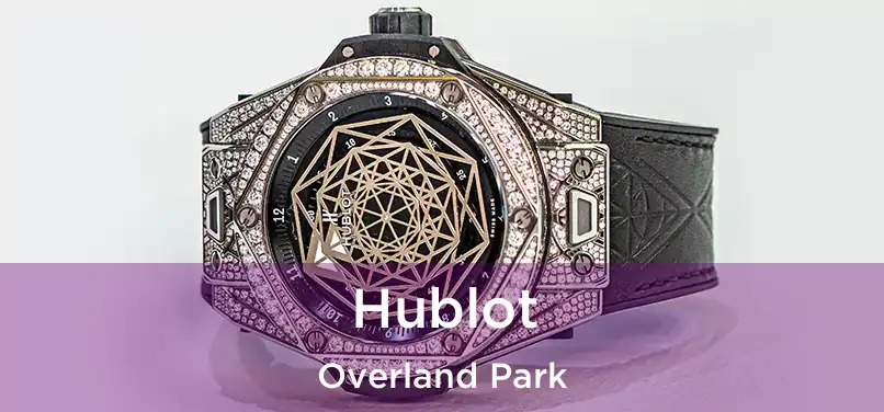 Hublot Overland Park