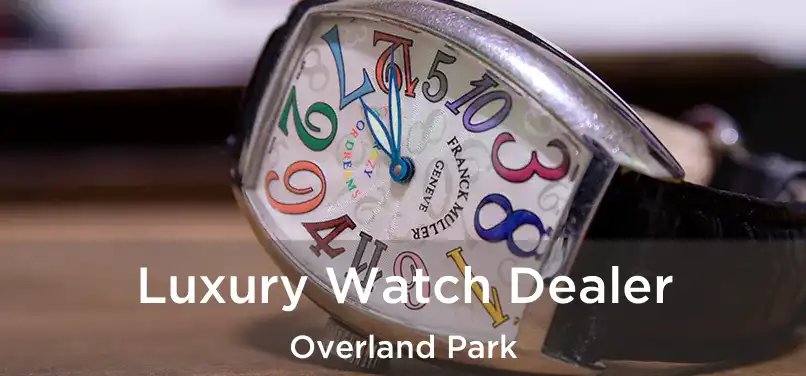 Luxury Watch Dealer Overland Park