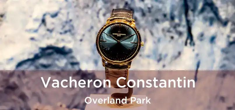 Vacheron Constantin Overland Park